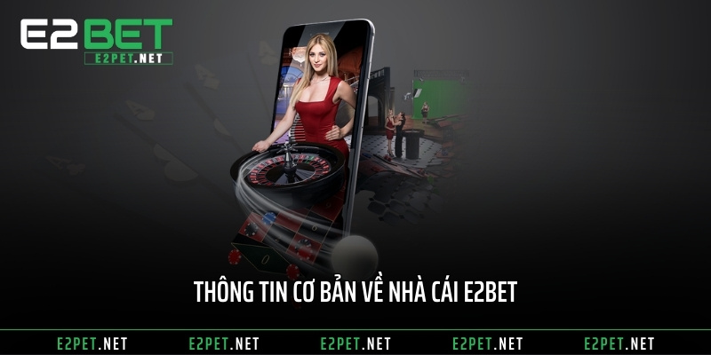 Thông tin cơ bản về nhà cái E2BET